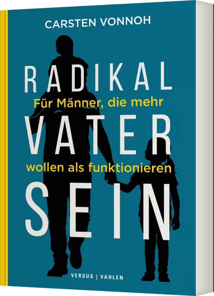 Väter zwischen Anspruch und Vollzeitjob - Warum so viele sich aufreiben 9 radikal vater sein buch 3d v2 739x1024 1